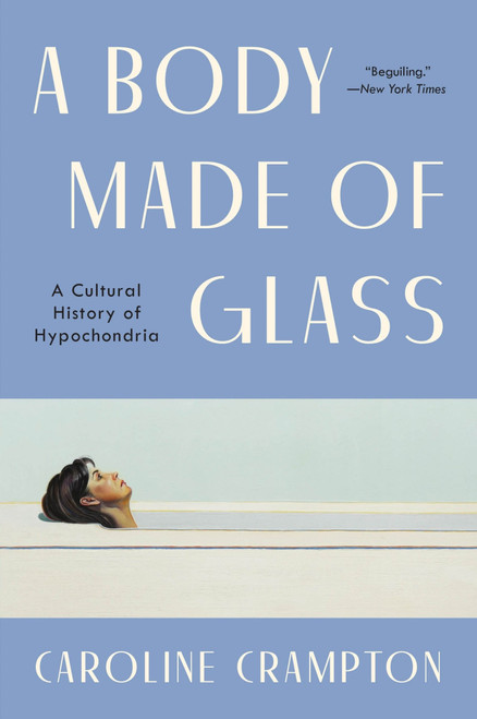 A Body Made of Glass (A Cultural History of Hypochondria) - 9780063273894 by Caroline Crampton, 9780063273894