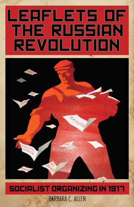 Leaflets of the Russian Revolution (Socialist Organizing in 1917) by Barbara C. Allen, 9781608469703