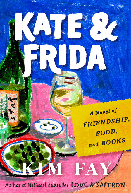 Kate & Frida (A Novel of Friendship, Food, and Books) by Kim Fay, 9780593852385