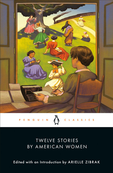 Twelve Stories by American Women by Arielle Zibrak, Arielle Zibrak, 9780143138174