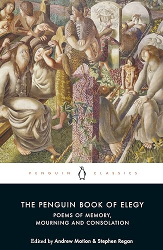 The Penguin Book of Elegy (Poems of Memory, Mourning and Consolation) by Andrew Motion, Stephen Regan, Andrew Motion, Stephen Regan, 9780241269626