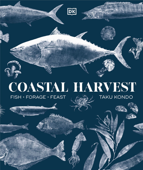 Coastal Harvest (Fish - Forage - Feast: A Cookbook) by Taku Kondo, 9780744094572