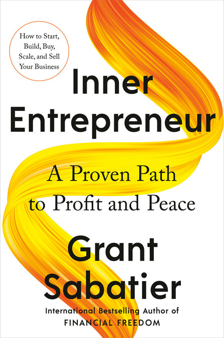 Inner Entrepreneur (A Proven Path to Profit and Peace) by Grant Sabatier, 9780593543573