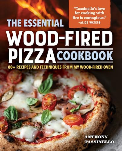 The Essential Wood-Fired Pizza Cookbook (80+ Recipes and Techniques from My Wood-Fired Oven) by Anthony Tassinello, 9798886509830