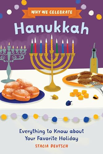 Why We Celebrate Hanukkah (Everything to Know about Your Favorite Holiday) by Stacia Deutsch, Annita Soble, 9798886504712