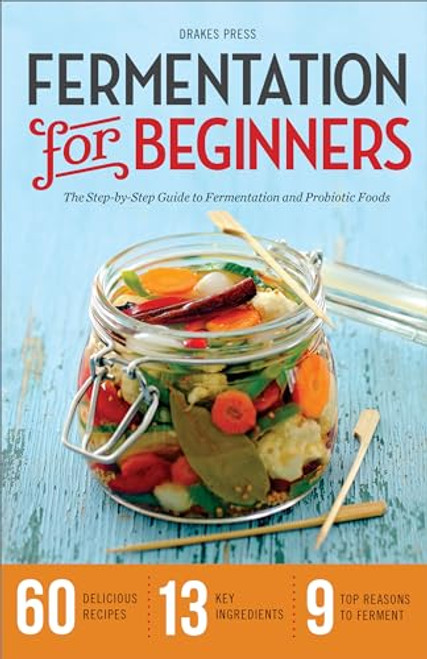 Fermentation for Beginners (The Step-by-Step Guide to Fermentation and Probiotic Foods) by Drakes Press, 9781623152567