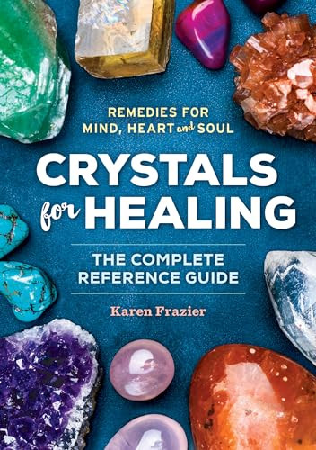 Crystals for Healing (The Complete Reference Guide With Over 200 Remedies for Mind, Heart & Soul) by Karen Frazier, 9781623156756