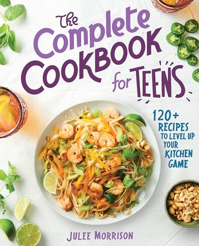 The Complete Cookbook for Teens (120+ Recipes to Level Up Your Kitchen Game) by Julee Morrison, 9781646115433