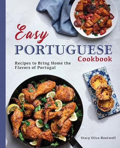Easy Portuguese Cookbook (Recipes to Bring Home the Flavors of Portugal) by Stacy Silva-Boutwell, 9781646116447