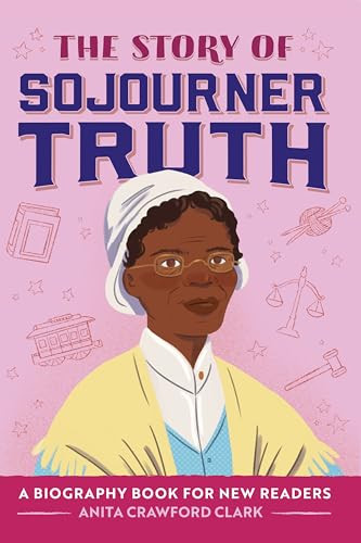 The Story of Sojourner Truth (An Inspiring Biography for Young Readers) by Anita Crawford Clark, Simone Douglas, Sawyer Cloud, 9798886509540