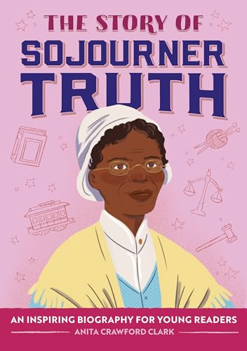 The Story of Sojourner Truth (An Inspiring Biography for Young Readers) - 9798886509397 by Anita Crawford Clark, Simone Douglas, Sawyer Cloud, 9798886509397