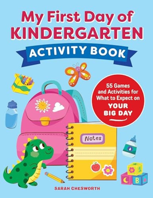 My First Day of Kindergarten Activity Book (55+ Games and Activities for What to Expect on Your Big Day) by Sarah Chesworth, 9798886509335
