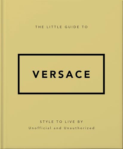 The Little Guide to Versace (Style to Live By) by OH, 9781035422418