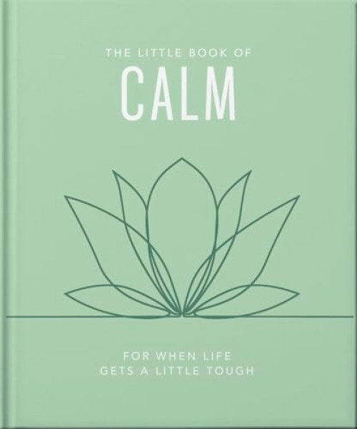 The Little Book of Calm (For When Life Gets a Little Tough) by OH, 9781035422524