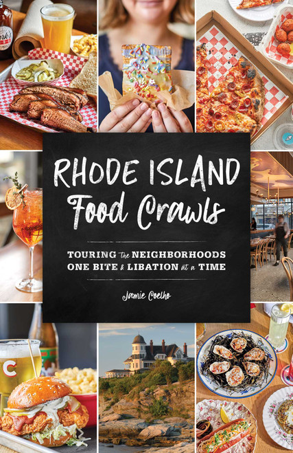 Rhode Island Food Crawls (Touring the Neighborhoods One Bite & Libation at a Time) by Jamie Coelho, 9781493086627