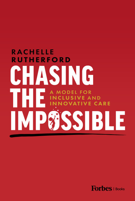 Chasing the Impossible (A Model for Inclusive and Innovative Care) by Rachelle Rutherford, 9798887504117