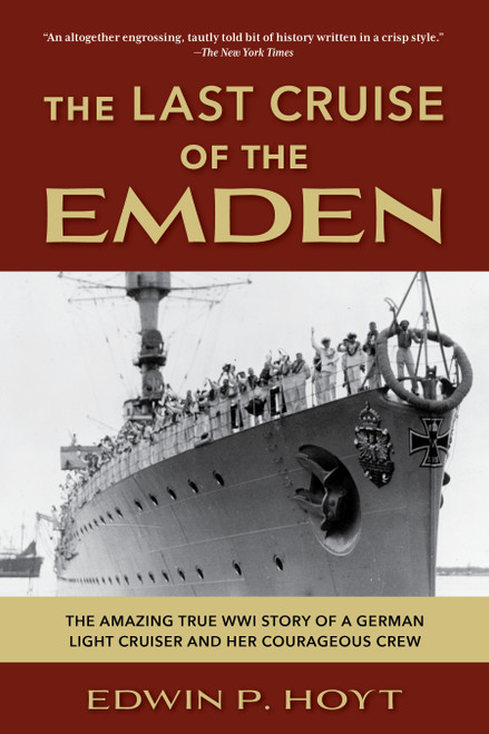 The Last Cruise of the Emden (The Amazing True WWI Story of a German-Light Cruiser and Her Courageous Crew) by Edwin P. Hoyt, 9781493090389