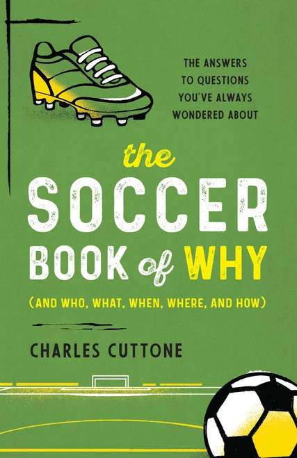 The Soccer Book of Why (The Answers to Questions You've Always Wondered About) by Charles Cuttone, 9781493090525