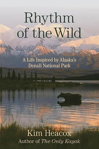 Rhythm of the Wild (A Life Inspired by Alaska's Denali National Park) - 9781493090785 by Kim Heacox