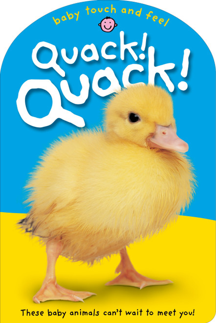 Baby Touch & Feel: Quack! Quack! (These Baby Animals Can't Wait to Meet You) by Roger Priddy, 9780312492502