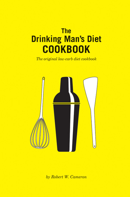 The Drinking Man's Diet Cookbook (Second Edition) by Robert Cameron, 9781951836030