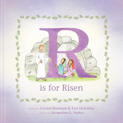 R Is for Risen (An ABC Easter Story) by Crystal Bowman, Teri McKinley, Jacqueline L. Nuñez, 9781496487292
