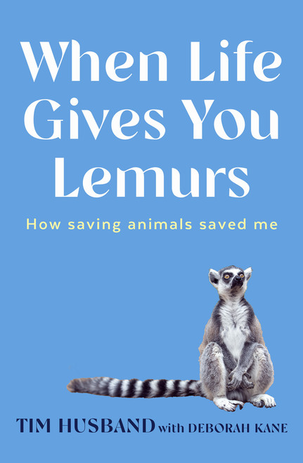 When Life Gives You Lemurs by Tim Husband, Deborah Kane, 9781761471520