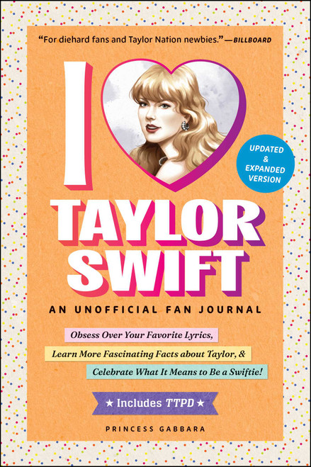 I Love Taylor Swift Updated & Expanded Version (An Unofficial Fan Journal) by Princess Gabbara, 9781507223789