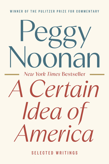 A Certain Idea of America (Selected Writings) by Peggy Noonan, 9780593854778