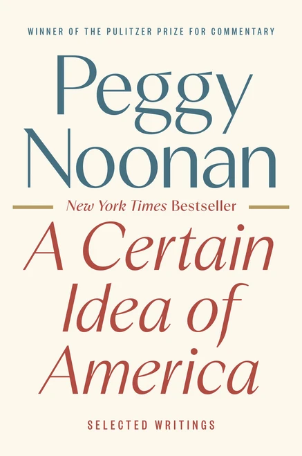 A Certain Idea of America (Selected Writings) by Peggy Noonan, 9780593854778