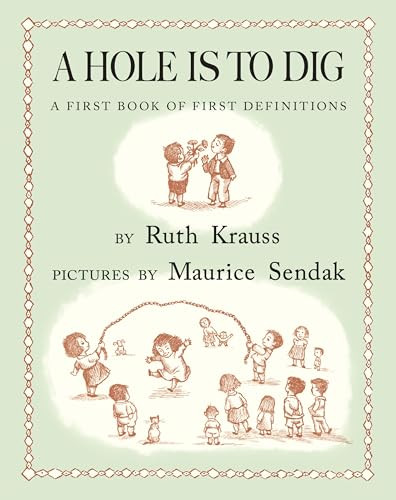 A Hole Is to Dig (A First Book of First Definitions) by Ruth Krauss, Maurice Sendak, 9780062645012
