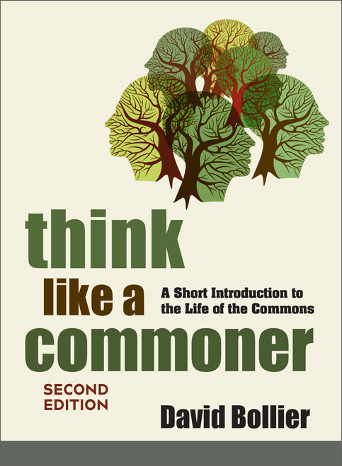 Think Like a Commoner, Second Edition (A Short Introduction to the Life of the Commons) by David Bollier, 9781774060117