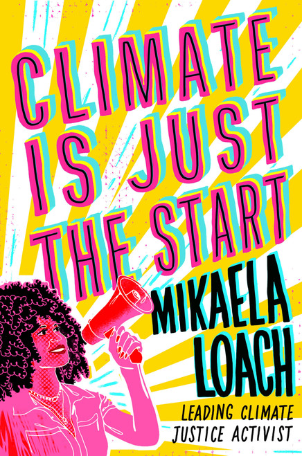 Climate Is Just the Start by Mikaela Loach, 9780593897324
