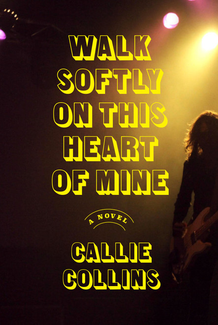 Walk Softly on This Heart of Mine (A Novel) by Callie Collins, 9780385548847