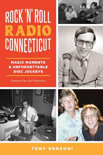Rock 'n' Roll Radio Connecticut (Magic Moments & Unforgettable Disc Jockeys) by Tony Renzoni, Dick Robinson, 9781467157674