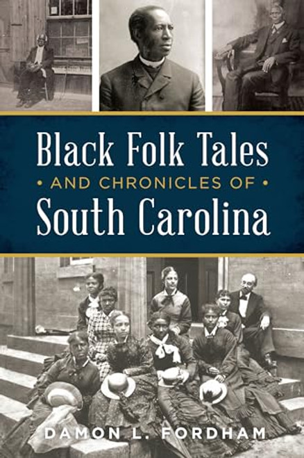 Black Folk Tales and Chronicles of South Carolina by Damon L. Fordham, 9781467158251