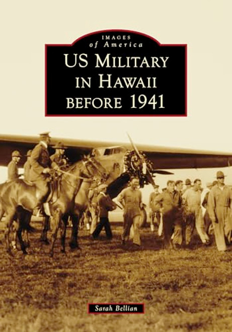 US Military in Hawaii before 1941 by Sarah Bellian, 9781467161985