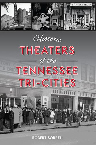 Historic Theaters of the Tennessee Tri-Cities by Robert Sorrell, 9781467158053