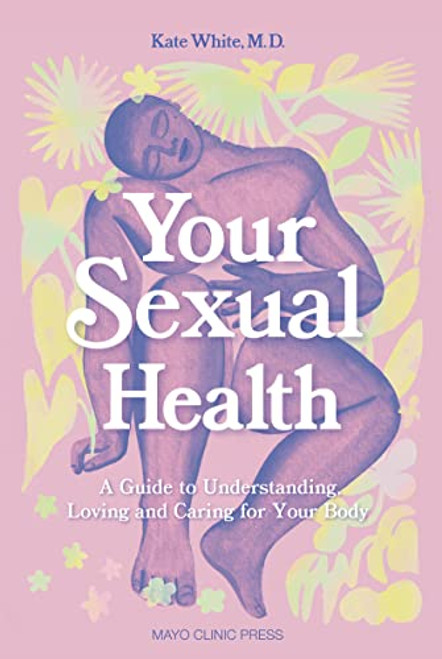 Your Sexual Health (A Guide to understanding, loving and caring for your body) by Kate White, 9781893005853