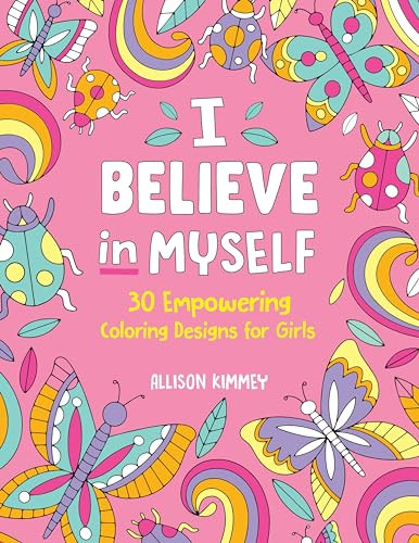 I Believe in Myself (30 Empowering Coloring Designs for Girls) by Allison Kimmey, 9798886509915