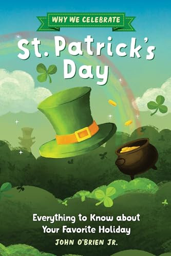 Why We Celebrate St. Patrick's Day (Everything to Know about Your Favorite Holiday) - 9798886504408 by John O'Brien Jr., Ellen Shi, 9798886504408