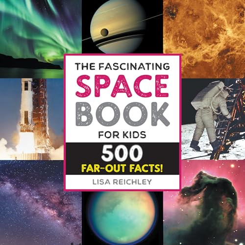 The Fascinating Space Book for Kids (500 Far-Out Facts!) by Lisa Reichley, 9781638786467