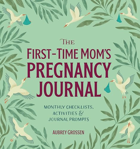 The First-Time Mom's Pregnancy Journal (Monthly Checklists, Activities, & Journal Prompts) by Aubrey Grossen, 9781641524506