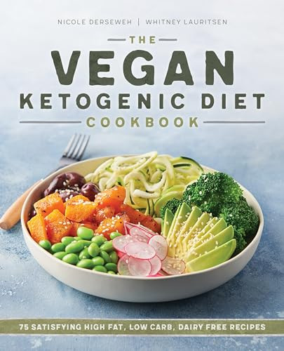 The Vegan Ketogenic Diet Cookbook (75 Satisfying High Fat, Low Carb, Dairy Free Recipes) by Nicole Derseweh, Whitney Lauritsen, 9781641526531