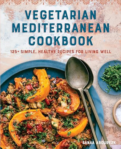 Vegetarian Mediterranean Cookbook (125+ Simple, Healthy Recipes for Living Well) by Sanaa Abourezk, 9781646113941