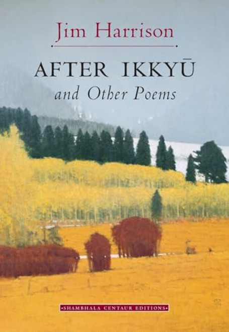 After Ikkyu and Other Poems by Jim Harrison, 9781570622182