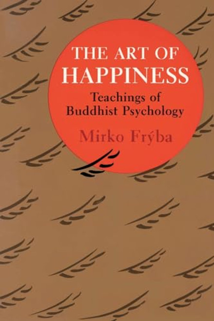The Art of Happiness (Teachings of Buddhist Psychology) by Mirko Fryba, 9780877734666