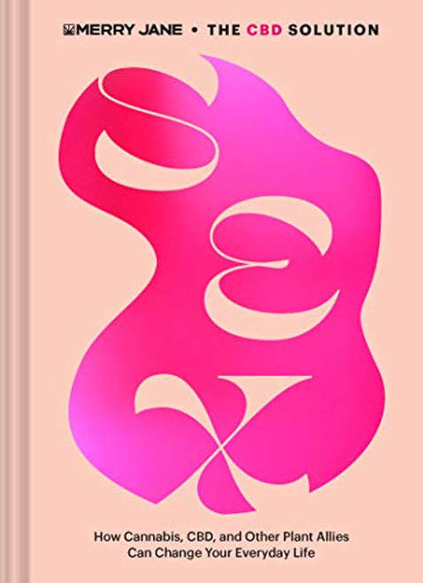 Merry Jane's The CBD Solution: Sex (How Cannabis, CBD, and Other Plant Allies Can Improve Your Everyday Life) by Merry Jane, Ashley Manta, 9781452177915