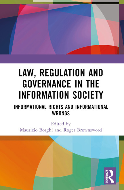 Law, Regulation and Governance in the Information Society (Informational Rights and Informational Wrongs) by Maurizio Borghi, Roger Brownsword, 9781032152004