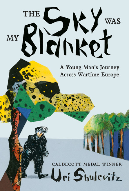 The Sky Was My Blanket (A Young Man's Journey Across Wartime Europe) by Uri Shulevitz, Uri Shulevitz, 9780374392468